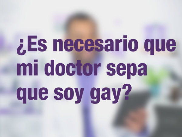 ¿Es necesario que mi doctor sepa que soy gay? 1